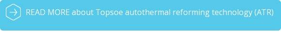 READ MORE about Topsoe autothermal reforming technology (ATR)   