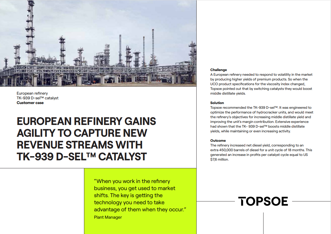 EUROPEAN REFINERY GAINS AGILITY TO CAPTURE NEW REVENUE STREAMS WITH TK-939 D-SEL™ CATALYST EUROPEAN REFINERY GAINS AGILITY TO CAPTURE NEW REVENUE STREAMS WITH TK-939 D-SEL™ CATALYST